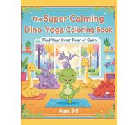 The Super Calming Dino Yoga Coloring Book: A Fun Focus on Calmness for kids