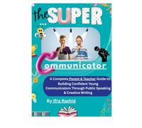 The Super Communicator: A complete parent and teacher guide to building confident young communicators through public speaking and creative writing..Black & White Interior Edition