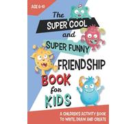 The Super Cool And Super Funny Friendship Book For Kids: From Parents And Teachers Who Believe That Children Should Be Friends