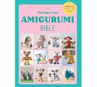 The Super Cute Amigurumi Bible