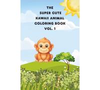 The Super Cute Kawaii Animal Coloring Book Volume 1: Travel Size with 50 Simple Animal Designs for Relaxation, Creativity, and Fun