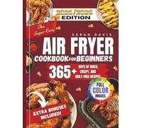 The Super Easy Air Fryer Cookbook For Beginners: The Essential Air Fryer Cookbook for Beginners | 365+ Quick, Crispy, and Guilt-Free Recipes for Healthy Living
