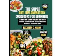 The Super Easy Anti-inflammatory cookbooks for beginners 2026: A 30-Day Meal Planning Guide with 1500 Days of Flavorful Kitchen Creations Focused on ... Healthy Eating Series by Elizabeth C. Hardy)