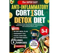 The Super Easy Anti-Inflammatory Cortisol Detox Diet: Illustrative 28-Day Reset Meal Plan to Balance Hormones, Reduce Stress & Burn Stubborn Belly Fat ... Else Seems to Work (The Cortisol Solution)