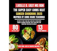The Super Easy Chris Beat Cancer Cookbook 2025 Inspired By Chris Wark Teachings: 80 Days of Meal Plans and 2,500 Days of Wholesome Recipes to Nourish ... Spirit, and Transform Your Health Naturally