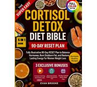 The Super Easy Cortisol Detox Diet Bible: Fully Illustrative 90-Day RESET Plan to Balance Hormones, Burn Stubborn Fat, and Restore Lasting Energy For Women Weight Loss (The Cortisol Solution)