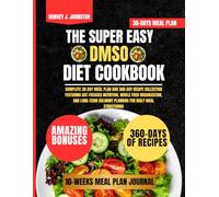The Super Easy DMSO Diet Cookbook: Complete 30-Day Meal Plan and 360-Day Recipe Collection Featuring Gut-Focused Nutrition, Whole Food Organization, ... AND GUIDE NUTRITION COOKBOOK TASTY SERIES)