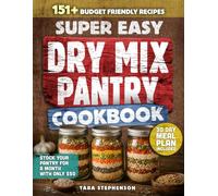 The Super Easy Dry Mix Pantry Cookbook: 151 Budget-Friendly Recipes to Stock Your Pantry for $50, Shop Just Once a Month and Cook with Clean ... Plan for Long-Term Storage (Dry Mix Cooking)