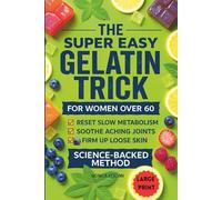 The Super Easy Gelatin Trick for Women Over 60: A 21-Day Reset to Fix Slow Metabolism, Tighten Loose Skin, and Soothe Joints Without Grueling Exercise. (Large Print Edition)