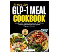 The Super Easy GLP-1 Diet Meal Plan Cookbook: Quick & Healthy Meals to Maximize Your GLP-1 Results Designed for Busy People Using Ozempic, Wegovy, or Mounjaro