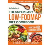 The Super Easy Low-FODMAP Diet Cookbook: Evidence-Based Meals to Calm IBS, Restore Balance, and Support Lasting Gut Health