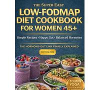 The super easy low fodmap diet cookbook for women 45+: The hormone-gut link finally explained, simple recipes, happy gut