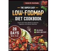 The Super Easy LOW-FODMAP Diet Cookbook: Quick and Tasty Meals to Improve Digestion and Boost Wellness