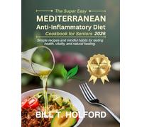THE SUPER-EASY MEDITERRANEAN ANTI-INFLAMMATORY DIET COOKBOOK FOR SENIORS 2026: Simple recipes and mindful habits for lasting health, vitality, and natural healing.