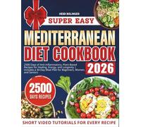The Super Easy Mediterranean Diet Cookbook: 2500 Days of Anti-Inflammatory, Plant-Based Recipes for Healing, Energy, and Longevity | Includes a 30-Day Meal Plan for Beginners, Women, and Seniors