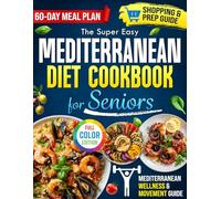 The Super Easy Mediterranean Diet Cookbook for Seniors: Quick & Healthy Recipes to Boost Energy, Support Heart Health & Vitality - Enjoy Lasting Wellness with a Sustainable Plan That Truly Works