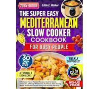 The Super Easy Mediterranean Slow Cooker Cookbook for Busy People: Effortless, Flavor-Packed Recipes Ideal for hectic schedules, Offering Wholesome, Nutritious, Time-Saving Meals, that Enhance.......