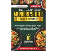THE SUPER EASY MENIERE'S DIET COOKBOOK FOR SENIORS: A Practical Guide to Managing Dizziness, Ringing Ears, and Fluid Retention Through Thoughtfully ... MS, RDN’s Balanced Plate Cookbook Collection)