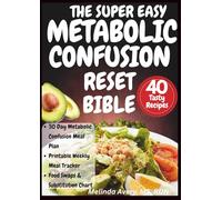 THE SUPER EASY METABOLIC CONFUSION RESET BIBLE: A Simple Flexible Plan to Burn Energy and Reset Your Metabolism Naturally