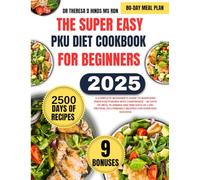 THE SUPER EASY PKU DIET COOKBOOK FOR BEGINNERS: A Complete Beginner’s Guide to Managing Phenylketonuria with Confidence , 80 Days of Meal Planning and ... Cookbook Series by Dr Theresa D Hinds Ms Rdn)
