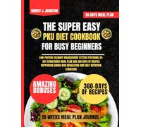 The Super Easy Pku Diet Cookbook For Busy Beginners: Low-Protein Culinary Management System Featuring 30-Day Structured Meal Plan and 360 Days of ... AND GUIDE NUTRITION COOKBOOK TASTY SERIES)