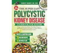 THE SUPER EASY POLYCYSTIC KIDNEY DISEASE COOKBOOK FOR SENIORS: “Gentle Low-Protein Meals, Plant-Based Support, and Natural Nutrition Strategies for Better Kidney Health and Lasting Comfort”