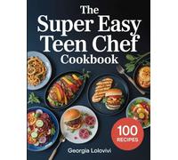The super easy teen chef cookbook: 100 quick & fun recipes for teens: easy meals, snacks & desserts.