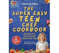 The Super Easy Teen Chef Cookbook: 60 Easy Recipes with Step-by-Step Photos to Help Teens Cook Like a Pro - Fun, Healthy & Delicious (Teen Thrive Series)