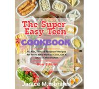 The Super Easy Teen CookBook: 60 Fun, Tasty & Foolproof Recipes for Teens Who Want to Cook, Eat & Shine in the Kitchen