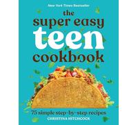 The Super Easy Teen Cookbook: 75 Simple Step-by-Step Recipes