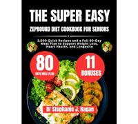 The Super Easy Zepbound Diet Cookbook For Seniors: 2,500 Quick Recipes and a Full 80-Day Meal Plan to Support Weight Loss, Heart Health, and Longevity ... Made Simple Series by Dr. Stephanie J. Hagan)