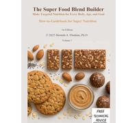 The Super Food Blend Builder: Make Targeted Nutrition for Every Body, Age, and Goal (The Smarter Nutrition Library)