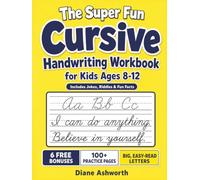 The Super Fun Cursive Handwriting Workbook for Kids Ages 8-12: Correct, Big & Clear Letters, Words & Sentences for Neat, Confident Cursive in 15 Mins a Day, Plus 100+ Practice Pages with Jokes & Facts