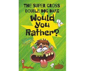 The Super Gross Double Dog Dare "Would You Rather" Book: 160+ Hilarious and Disgusting Questions | Silly Games for Kids Ages 7-12