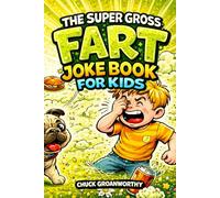 The Super Gross Fart Joke Book for Kids: Stinky, Silly, and Totally Ridiculous Jokes (Ages 7-10)