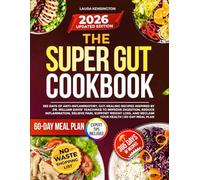 The Super Gut Cookbook: 365 Days of Anti-Inflammatory, Gut-Healing Recipes Inspired by Dr. William Davis’ Teachings to Improve Digestion, Reduce ... and Reclaim Your Health | 60-Day Meal Plan