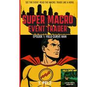 THE SUPER MACRO EVENT TRADER - Yield Curve Regime Shifts (Book 1 in Series): How professional macro traders actually position around real, documented, dated central bank and sovereign-credit events