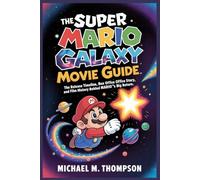 The Super Mario Galaxy Movie Fan Guide: The Release Timeline, Box Office Story, and Film History Behind Mario’s Big Return
