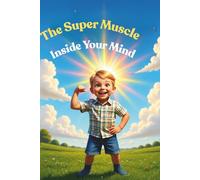 The Super Muscle Inside Your Mind- The Secret Gym to Building Unstoppable Bravery, Gritty Hearts, and a bounce-Back Brain!: Train Your Brain to Stay ... (Building children's mental resilience)