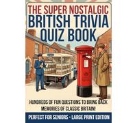 The Super Nostalgic British Trivia Quiz Book: Large Print Memory Activity Gift For Senior Elderly Adults with Quizzes, Prompts for Memories and Games About Life in The UK (British Nostalgia)