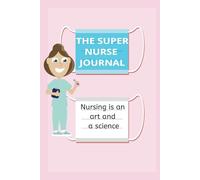 THE SUPER NURSE JOURNAL: Comprehensive Notebook for Nurses,Organizing Notes, Planning, and Daily Reflections