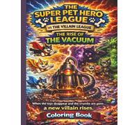 The Super Pet Hero League vs The Villain League: The Rise Of The Vacuum Coloring Book: A Superhero Dog & Cat Coloring Adventure for Kids | Epic ... Pages (Super Pet Hero League Hero Adventures)