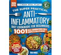 The Super Practical Anti-Inflammatory Diet Cookbook for Beginners: An Easy and Flavorful 7-Week Meal Plan to Discover Food Triggers, Restore Gut Health & Boost Energy (The Anti-Inflammatory Lifestyle)