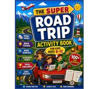 The Super Road Trip Activity Book for Kids Ages 8-12: Travel Games, Brain Teasers, Word Searches, Scavenger Hunts, Trivia Challenges, Puzzles, and Vacation Activities for Long Car Rides