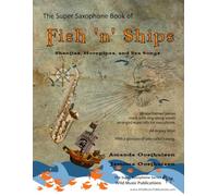 The Super Saxophone Book of Fish 'n' Ships: Shanties, Hornpipes, and Sea Songs. 38 fun sea-themed pieces arranged especially for Saxophone players of grade 1-4 standard. All in easy keys.