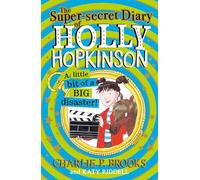 The Super-Secret Diary of Holly Hopkinson: A Little Bit of a Big Disaster: A Hilarious Illustrated Comedy for Kids and Readers Aged 8-12: Book 2