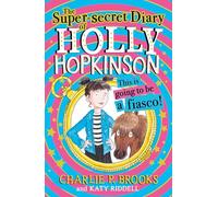 THE SUPER-SECRET DIARY OF HOLLY HOPKINSON: THIS IS GOING TO BE A FIASCO: A Funny Illustrated Diary of Magic, Hypnosis, and Countryside Chaos: Book 1