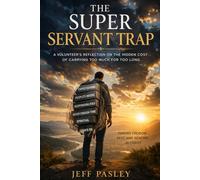 The Super Servant Trap: A Volunteer's Perspective on the Hidden Costs for Carrying Too Much for Too Long