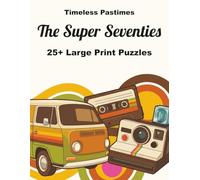 The Super Seventies: 25+ Large Print Puzzles: A Fun Brain Workout and Nostalgic Journey Through the Disco Era (Timeless Decades)
