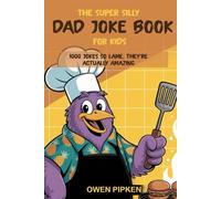 THE SUPER SILLY DAD JOKE BOOK FOR KIDS: 1000 JOKES SO LAME THEY’RE ACTUALLY AMAZING!